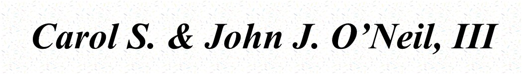Thank You Carol S. & John J. O’Neil, III Thank You Carol S. John J. ONeil III